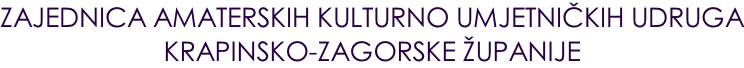 ZAJEDNICA AMATERSKIH KULTURNO UMJETNIČKIH UDRUGA KRAPINSKO-ZAGORSKE ŽUPANIJE
